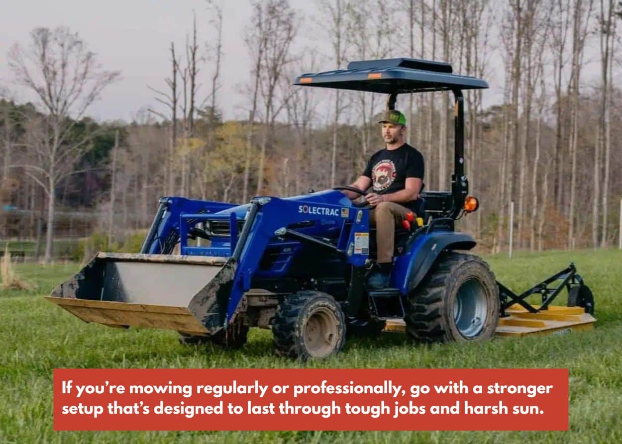 If you’re mowing regularly or professionally, go with a stronger setup that’s designed to last through tough jobs and harsh sun.